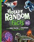 Totally Random Facts Volume 1: 3,128 Wild, Wacky, and Wondrous Things about the World