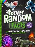 Totally Random Facts Volume 1: 3,128 Wild, Wacky, and Wondrous Things about the World