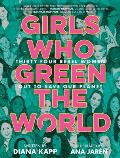 Girls Who Green the World: Thirty-Four Rebel Women Out to Save Our Planet