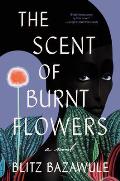 Scent of Burnt Flowers A Novel