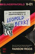 Sunderworld Volume I 01 The Extraordinary Disappointments of Leopold Berry