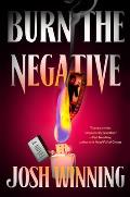 Burn the Negative by Josh Winning