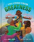 You Come from Greatness: A Celebration of Black History: A Picture Book