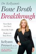Dr Kellyanns Bone Broth Breakthrough Turn Back the Clock Reset the Scale Replenish Your Power
