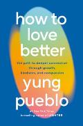 How to Love Better The Path to Deeper Connection Through Growth Kindness & Compassion
