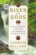 River of the Gods Genius Courage & Betrayal in the Search for the Source of the Nile Large Print