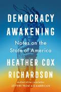 Democracy Awakening Notes on the State of America