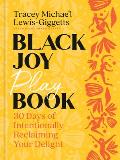 Black Joy Playbook: 30 Days of Intentionally Reclaiming Your Delight