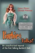 Barbie Talks!: An Expose' of the First Talking Barbie Doll. the Humorous and Poignant Adventures of Two Former Mattel Toy Designers.