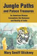Jungle Paths and Palace Treasures: An American Woman Encounters the Romance and Reality of India