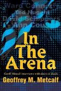 In The Arena: Geoff Metcalf interviews with doers of deeds