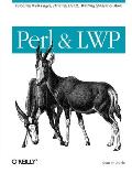 Perl & Lwp: Fetching Web Pages, Parsing Html, Writing Spiders & More