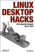 Linux Desktop Hacks 100 Industrial Strength Tips & Tools
