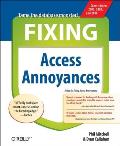 Fixing Access Annoyances: How to Fix the Most Annoying Things about Your Favorite Database