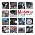 Makers: All Kinds of People Making Amazing Things in Their Backyard, Basement or Garage