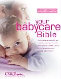 Your New Babycare Bible: The Most Authoritative and Up-To-Date Source Book on Caring for Babies from Birth to Age Three