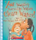 You Wouldn't Want to Live Without Clean Water!