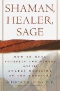 Shaman Healer Sage How to Heal Yourself & Others with the Energy Medicine of the Americas