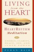 Living from the Heart: Heart Rhythm Meditation for Energy, Clarity, Peace, Joy, and Inner Power