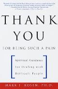 Thank You for Being Such a Pain Spiritual Guidance for Dealing with Difficult People
