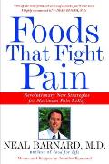 Foods That Fight Pain Revolutionary New Strategies for Maximum Pain Relief