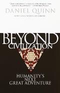 Beyond Civilization Humanitys Next Great Adventure