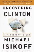 Uncovering Clinton A Reporters Story