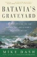 Batavias Graveyard The True Story of the Mad Heretic Who Led Historys Bloodiest Mutiny