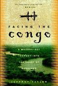 Facing the Congo A Modern Day Journey Into the Heart of Darkness
