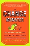 The Change Monster: The Human Forces that Fuel or Foil Corporate Transformation and Change
