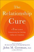 Relationship Cure A 5 Step Guide to Strengthening Your Marriage Family & Friendships