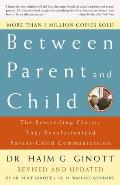Between Parent & Child The Bestselling Classic That Revolutionized Parent Child Communication