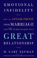 Emotional Infidelity: How to Affair-Proof Your Marriage and 10 Other Secrets to a Great Relationship