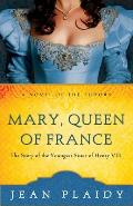 Mary, Queen of France: The Story of the Youngest Sister of Henry VII: Tudor Saga 9