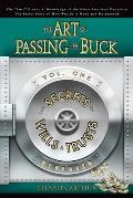 The Art of Passing the Buck, Vol I; Secrets of Wills and Trusts Revealed