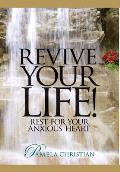 Revive Your Life!: Rest for Your Anxious Heart