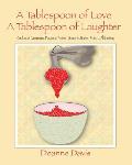 A Tablespoon of Love, A Tablespoon of Laughter: Cookies & Casseroles, Prayers & Praises, Soups & Stories, & Joy ... All the Way