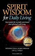 SPIRIT WISDOM For Daily Living: Your Guide for Mental, Emotional and Spiritual Well-Being