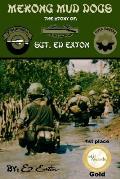 Mekong Mud Dogs The Story Of Sgt Ed Eaton