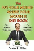 The Put Your Money Where Your Mouth Is Diet Book: The Ultimate Companion For Unstoppable Weightloss