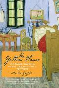 Yellow House Van Gogh Gauguin & Nine Turbulent Weeks in Provence