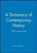A Dictionary of Contemporary History: 1945 to the Present