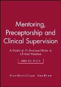 Mentoring, Preceptorship and Clinical Supervision: A Guide to Professional Roles in Clinical Practice