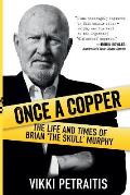 Once a Copper: The life and times of Brian `The Skull` Murphy