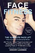 Face Fitness: The 10 Minute Face Lift - My Proven Facial Yoga Exercises and Massage for a Firmer & Younger Looking Face in 10 Minute