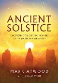Ancient Solstice: Uncovering the Spiritual Meaning of the Solstices and Equinoxes