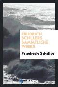 Friedrich Schillers S?mmtliche Werke