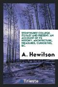 Stonyhurst College, Its Past and Present: An Account of Its History, Architecture, Treasures, Curiosities, &c.
