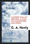 Among Malay Pirates: A Tale of Adventure and Peril