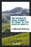 The Monks of Iona: In Reply to Iona by the Duke of Argyll